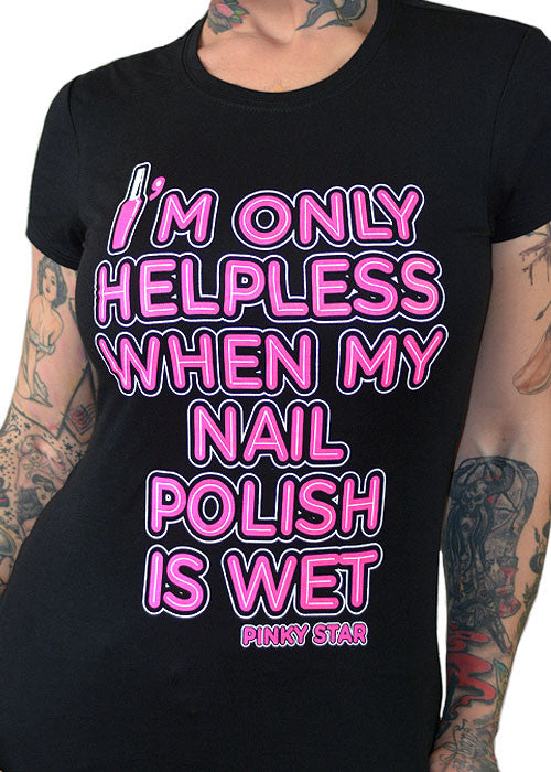 I'm Only Helpless When My Nail Polish Is Wet Tee