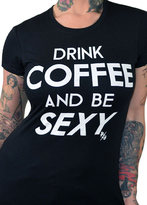 Drink Coffee And Be Sexy Tee